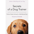 Secrets of a Dog Trainer: Positive Problem Solving for a Well-Behaved Dog - Paperback