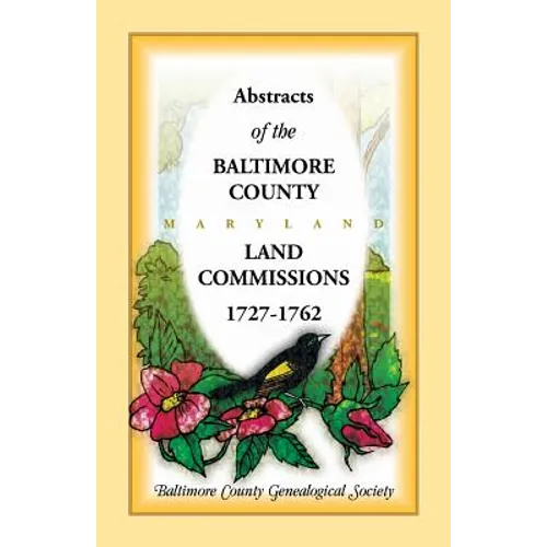 Abstracts of the Baltimore County, Maryland Land Commissions, 1727-1762