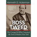Boss Tweed: The Corrupt Pol Who Conceived the Soul of Modern New York