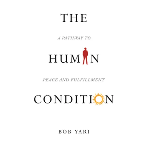 The Human Condition: A Pathway to Peace and Fulfillment - Paperback