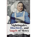 Nightingales, Bluebirds and Angels of Mercy: True Stories of the Courage and Heroism of Nurses on the Front Line in WWII - Paperback