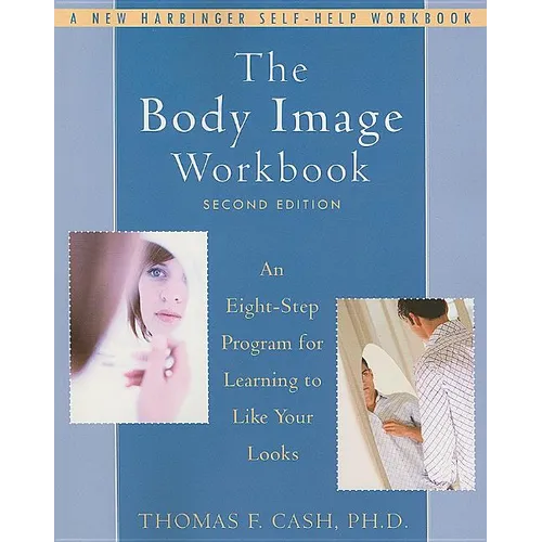 The Body Image Workbook: An Eight-Step Program for Learning to Like Your Looks - Paperback
