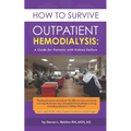 How to Survive Outpatient Hemodialysis: A Guide for Patients with Kidney Failure - Paperback