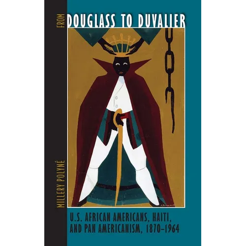 From Douglass to Duvalier: U.S. African Americans, Haiti, and Pan Americanism, 1870-1964