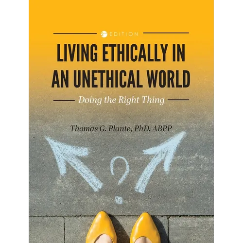 Living Ethically in an Unethical World: Doing the Right Thing - Hardcover
