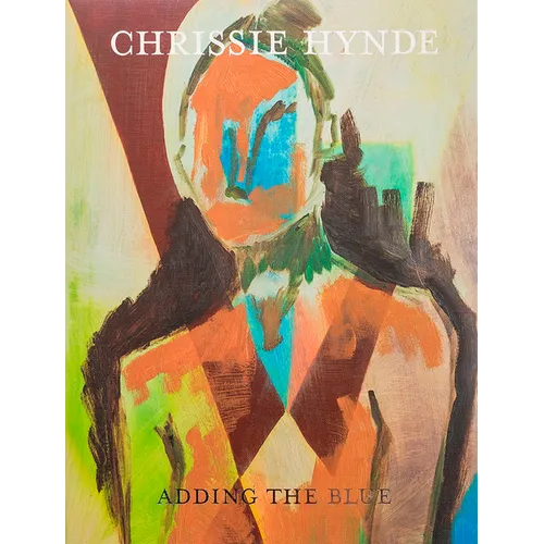 Adding the Blue: Paintings by Chrissie Hynde - Hardcover