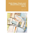 Cloth Maps, Charts and Blood Chits of World War II