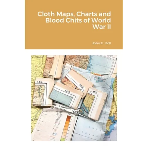 Cloth Maps, Charts and Blood Chits of World War II