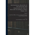 Biographical Register of the Officers and Graduates of the U.S. Military Academy at West Point, N.Y.: From Its Establishment, in 1802, to 1890; Volume