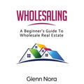 Wholesaling: A Beginner's Guide to Wholesale Real Estate - Paperback