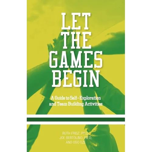 Let The Games Begin: A Guide to Self-Exploration and Team Building Activities - Paperback