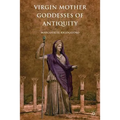 Virgin Mother Goddesses of Antiquity - Paperback