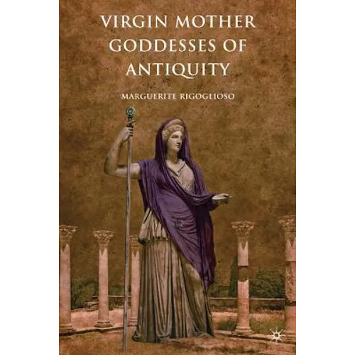 Virgin Mother Goddesses of Antiquity - Paperback