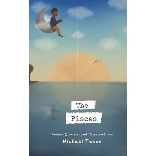 The Pisces: Poems, Quotes, and Illustrations - Paperback