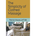 The Simplicity of Clothed Massage - Paperback