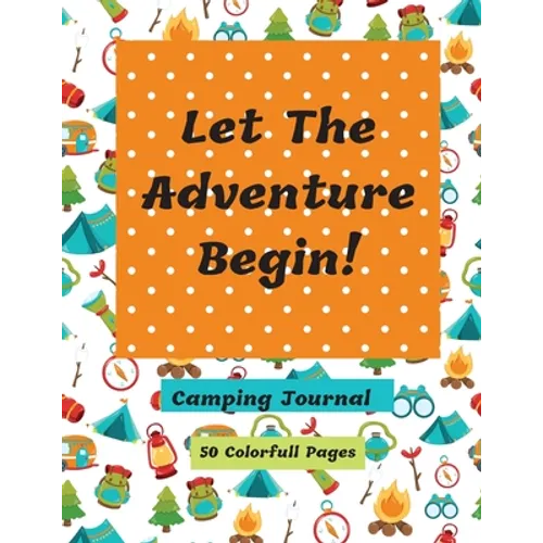 Let The Adventure Begin Camping Journal - Paperback
