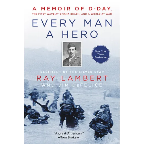 Every Man a Hero: A Memoir of D-Day, the First Wave at Omaha Beach, and a World at War - Paperback