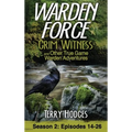 Warden Force: Grim Witness and Other True Game Warden Adventures: Episodes 14-26
