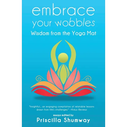 Embrace Your Wobbles: Wisdom from the Yoga Mat - Paperback