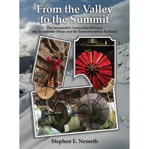 From the Valley to the Summit: The Inseparable Connection Between the Sacramento Shops and the Transcontinental Railroad