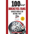 100 Things Buckeyes Fans Should Know & Do Before They Die - Paperback