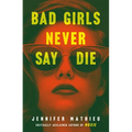 Bad Girls Never Say Die - Paperback