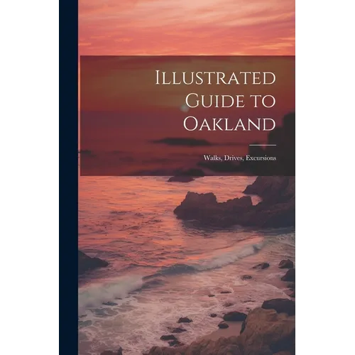 Illustrated Guide to Oakland; Walks, Drives, Excursions