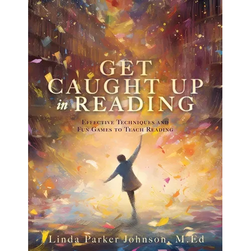Get Caught Up in Reading: Effective Techniques and Fun Games to Teach Reading - Paperback