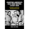 Charting America's Cold War Waters in East Asia - Hardcover