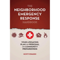 The Neighborhood Emergency Response Handbook: Your Life-Saving Plan for Personal and Community Preparedness - Paperback