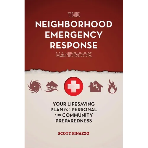 The Neighborhood Emergency Response Handbook: Your Life-Saving Plan for Personal and Community Preparedness - Paperback