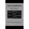 Sickle Sword and Battle Axe: Edged Weapons of Ancient Egypt - Paperback