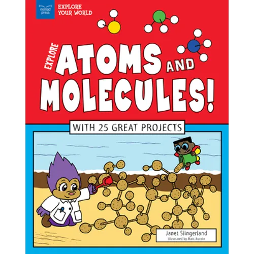 Explore Atoms and Molecules!: With 25 Great Projects - Paperback