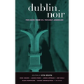 Dublin Noir: The Celtic Tiger vs. the Ugly American - Paperback