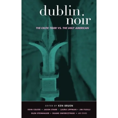 Dublin Noir: The Celtic Tiger vs. the Ugly American - Paperback