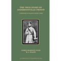 The True Story of Andersonville Prison: A Defense of Major Henry Wirz