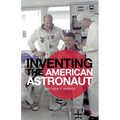 Inventing the American Astronaut