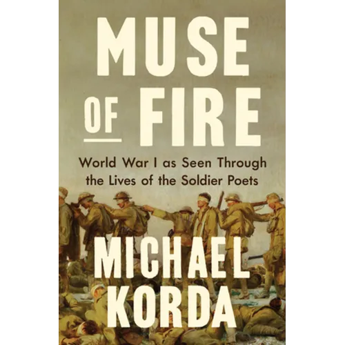 Muse of Fire: World War I as Seen Through the Lives of the Soldier Poets