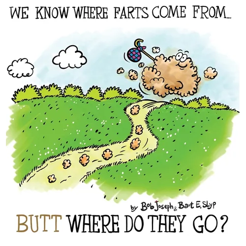 We Know Where Farts Come From...Butt Where Do They Go? - Hardcover