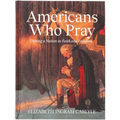 Americans Who Pray: Uniting a Nation in Faith and Freedom