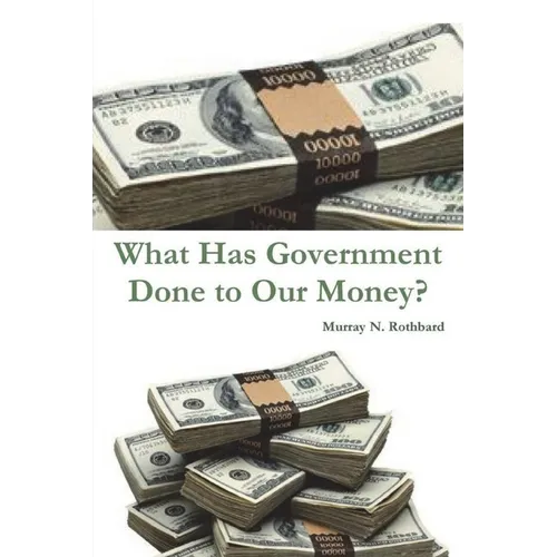 What Has Government Done to Our Money? - Paperback