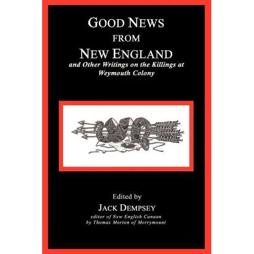 Good News from New England: And Other Writings on the Killings at Weymouth Colony