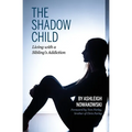 The Shadow Child: Living With a Sibling's Addiction - Paperback
