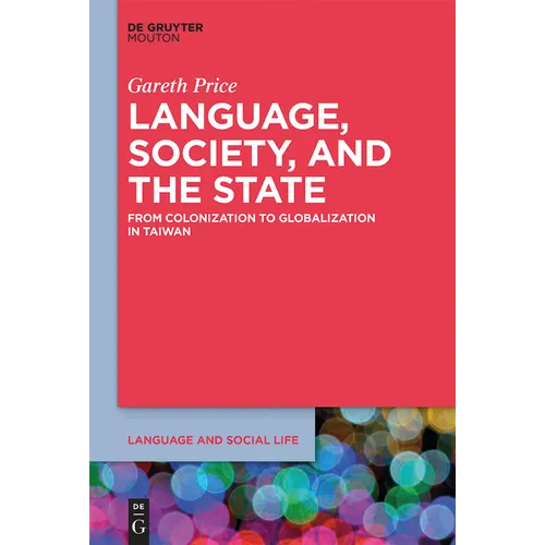 Language, Society, and the State: From Colonization to Globalization in Taiwan - Paperback
