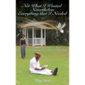 Not What I Thought I Wanted Nevertheless Everything I Needed - Hardcover