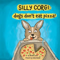 Silly Corgi: dogs don't eat pizza! - Paperback