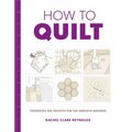 How to Quilt: Techniques and Projects for the Complete Beginner - Paperback