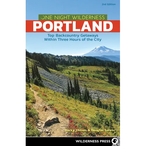 One Night Wilderness: Portland: Top Backcountry Getaways Within Three Hours of the City