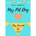 About My Pet Dog: My Pet Journal - Paperback