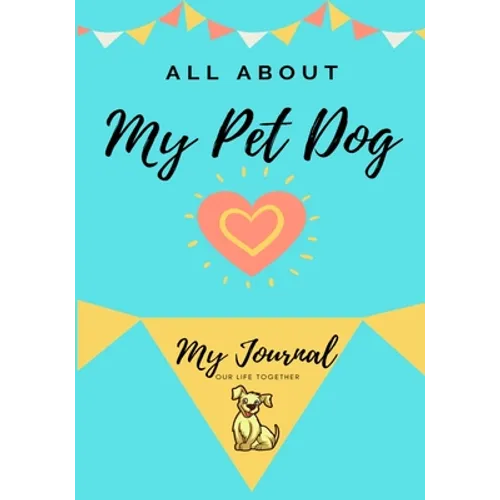 About My Pet Dog: My Pet Journal - Paperback
